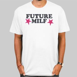 The Stars Future Milf Shirt Cheap