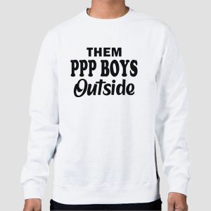 Them Ppp Boys Outside Quotes Shirt Cheap