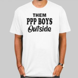 Them Ppp Boys Outside Quotes Shirt Cheap 4