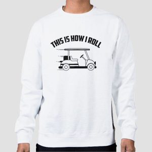 This Is How I Roll Cool Funny Golf Cart Shirt Cheap