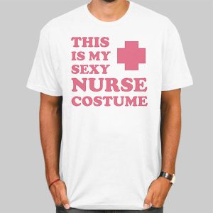 This Is My Sexy Costume Slutty Nurse Shirt Cheap