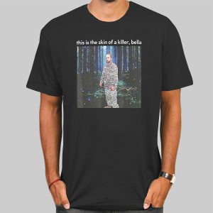 This Is the Skin of a Killer Bella Meme Robert Pattinson T Shirt Cheap