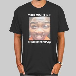 This Might Be Bruce Drop Em off Merch Shirt Cheap