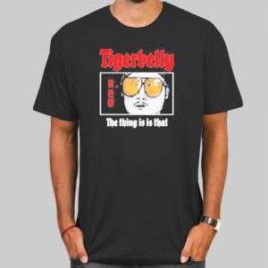 Tigerbelly Merch the Thing Is Is That Shirt Cheap 4