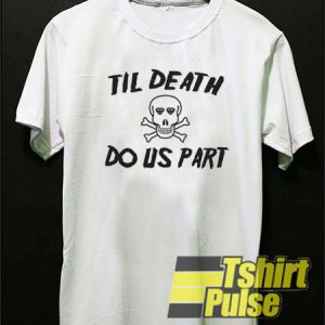 Til Death Do Us Part t-shirt for men and women tshirt