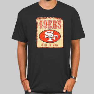 Till I Die Pro Club Vintage 49ers Shirt Cheap