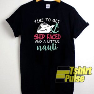 Time To Get Ship Faced t-shirt for men and women tshirt