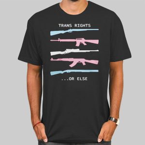 Trans Right or Else Trans Gun Shirt Cheap