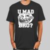 Trollface Shirt U Mad Bro Shirt Cheap