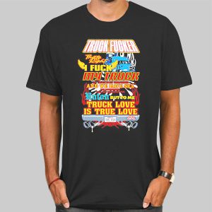 Truck Love Is True Love Truck Fucker Shirt Cheap