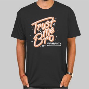 Trust Me Bro Warranty Shirt Cheap