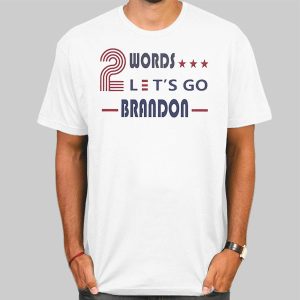 Two Words Lets Go Brandon Quotes Shirt Cheap