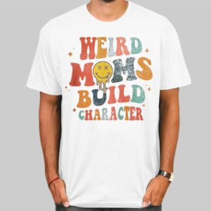 Typography Weird Moms Build Character Shirt Cheap 4