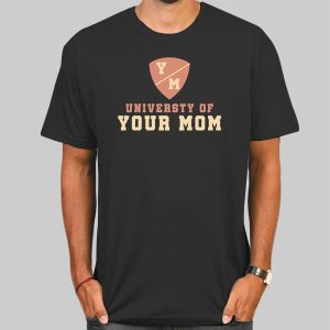 University of Your Mom T Shirt Cheap