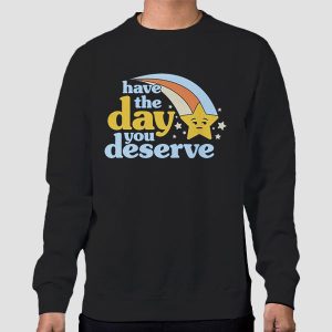 Vintage Have the Day You Deserve Shirt Cheap