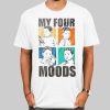 Vintage My Four Moods Meme Shirt Cheap
