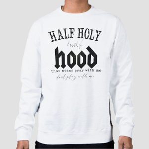 Vintage Quotes Half Hood Half Holy Shirt Cheap