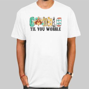 Vintage Til You Wobble Gobble Shirt Cheap