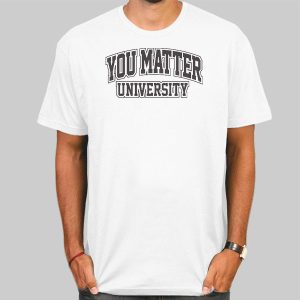 Vintage You Matter University Shirt Cheap