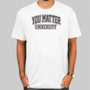 Vintage You Matter University Shirt Cheap 4