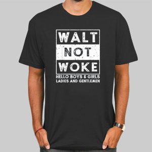 Walt Not Woke Hello Boy and Girls Shirt Cheap