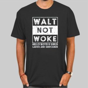 Walt Not Woke Hello Boy and Girls Shirt Cheap 4