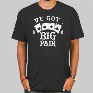 We Got Big Pair Funny Poker Shirt Cheap