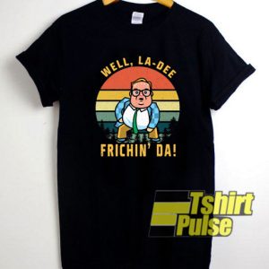 Well La-Dee Frichin Da Chris Farley t-shirt for men and women tshirt