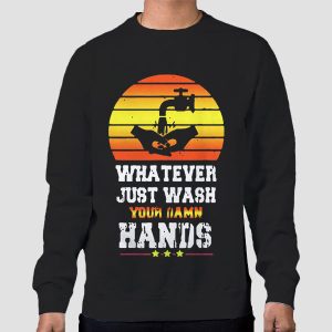 Whatever Just Wash Your Damn Hands Shirt Cheap