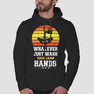 Whatever Just Wash Your Damn Hands Shirt Cheap 3