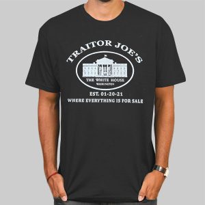 Where Everything Is for Sale Traitor Joe Shirt Cheap