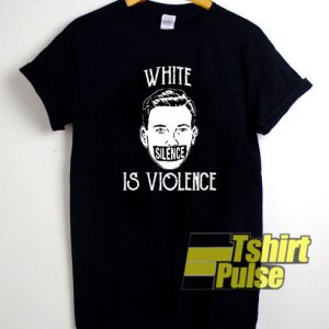 White Silence is Violence BLM t-shirt for men and women tshirt