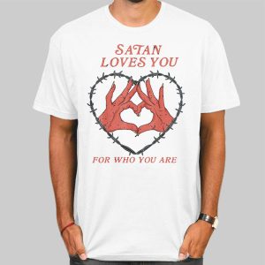 Who You Are Satan Loves You Shirt Cheap