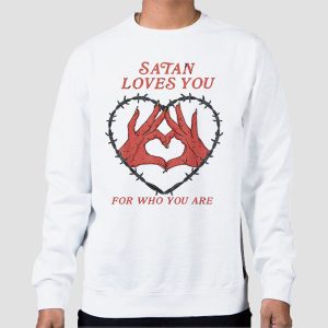 Who You Are Satan Loves You Shirt Cheap