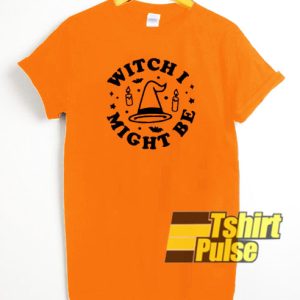 Witch I Might Be t-shirt for men and women tshirt