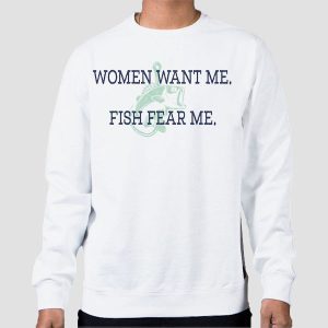 Women Want Me Fish Fear Me Shirt Cheap