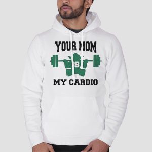 Workout Your Mom Is My Cardio Shirt Cheap 3