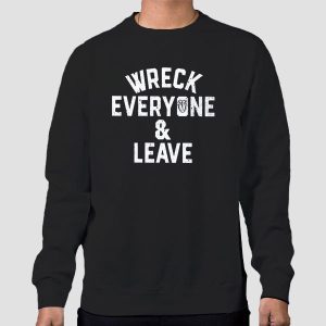 Wreck Everyone and Leave Shirt Cheap