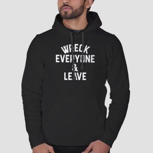 Wreck Everyone and Leave Shirt Cheap 3