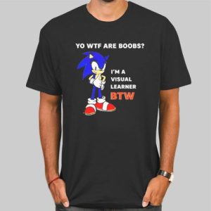 Yo Wtf Are Boobs Im a Visual Learner Btw Sonic Tits Shirt Cheap 4