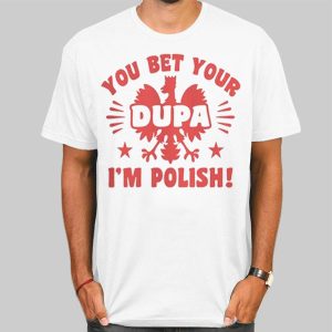 You Bet Your Dupa Polish Shirt Cheap