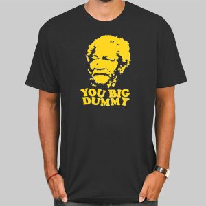 You Big Dummy Sanford and Son T Shirt Cheap