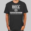 You Can Go to Hell Im Going to Toyotathon Shirt Cheap