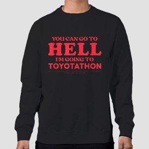 You Can Go to Hell I’m Going to Toyotathon Shirt Cheap