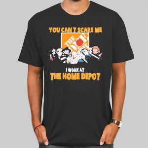 You Cant Scare Me I Work at Home Depot T Shirts Cheap