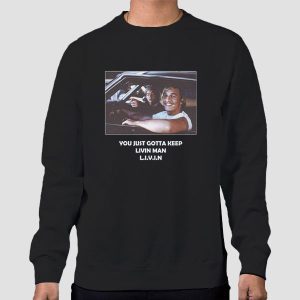 You Just Gotta Keep Livin Man Shirt Cheap