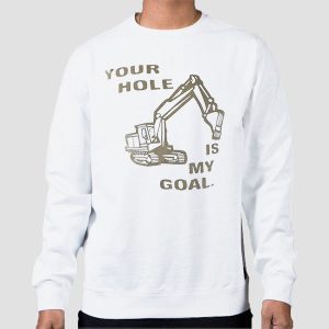 Your Hole Is My Goal Excavator Shirt Cheap