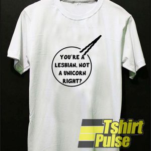 You’re a Lesbian Not a Unicorn t-shirt for men and women tshirt