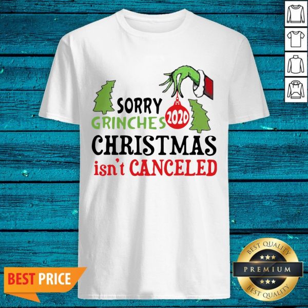 Attractive Sorry Grinches Christmas Isn’t Canceled 2020 Shirt