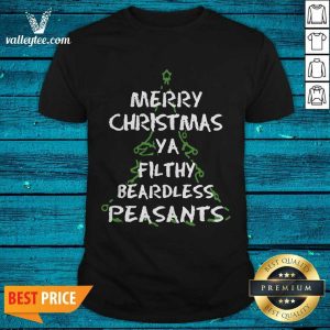 Funny Merry Christmas Ya Filthy Beardless Peasants Shirt